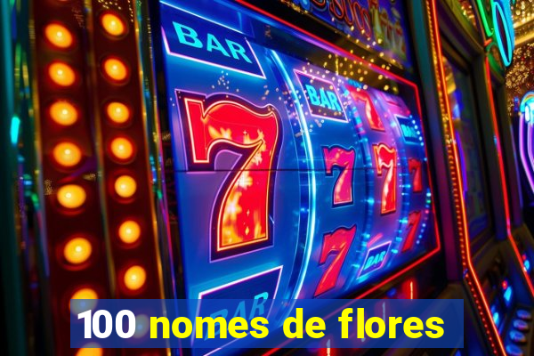 100 nomes de flores